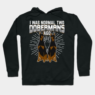 I Was Normal Two Dobermans Ago Hoodie